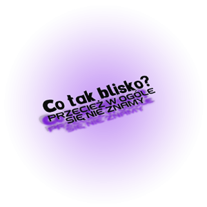 Co tak blisko