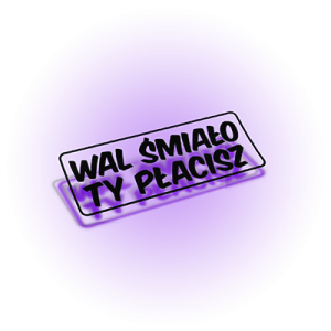 Wal śmiało ty płacisz