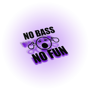 No bass no fun :O