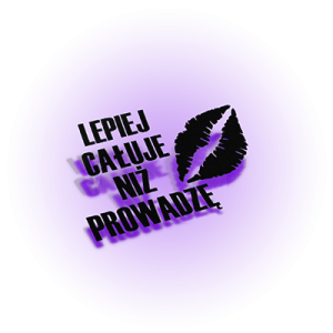 Lepiej całuje niż prowadzę