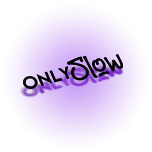 Only slow