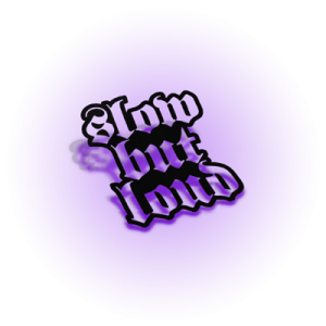 Slow but loud