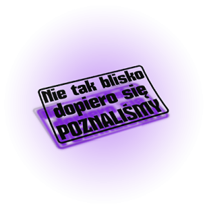 Nie tak blisko dopiero się poznaliśmy